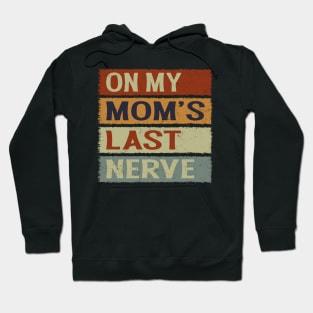 On My Moms Last Nerve Funny Groovy Quote For Kids Boys Girls Hoodie